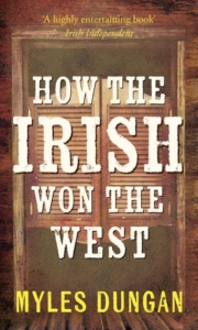 myles dungan how the irish won the west ireland irish history folklore stories famine great hunger emigration immigrants 19th century